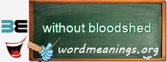 WordMeaning blackboard for without bloodshed